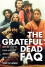 The Grateful Dead FAQ: All That's Left to Know About the Greatest Jam Band in History