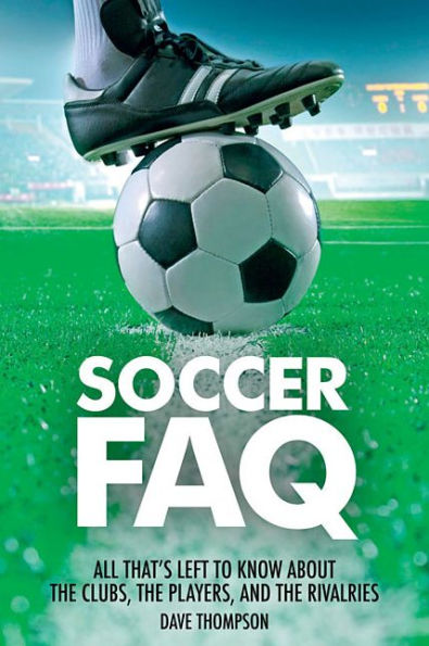 Soccer FAQ: All That's Left to Know About the Clubs, Players, and Rivalries