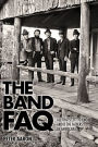 The Band FAQ: All That's Left to Know About the Fathers of Americana
