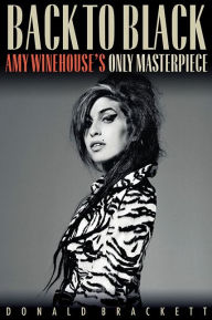 Title: Back to Black: Amy Winehouse's Only Masterpiece, Author: Donald Brackett