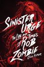 Sinister Urge: The Life and Times of Rob Zombie