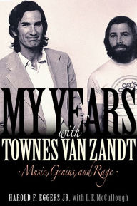 Free downloadable audiobooks for mp3 players My Years with Townes Van Zandt: Music, Genius, and Rage (English literature) by Harold F. Eggers, L. E. McCullough 9781617137082