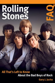 Title: Rolling Stones FAQ: All That's Left to Know About the Bad Boys of Rock, Author: Gary J. Jucha