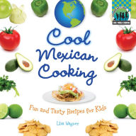 Title: Cool Mexican Cooking: Fun and Tasty Recipes for Kids, Author: Lisa Wagner