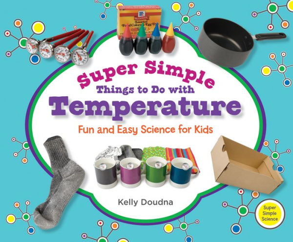 Super Simple Things to Do with Temperature: Fun and Easy Science for Kids