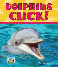 Title: Dolphins Click!, Author: Pam Scheunemann