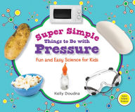 Title: Super Simple Things to Do with Pressure: Fun and Easy Science for Kids eBook, Author: Kelly Doudna