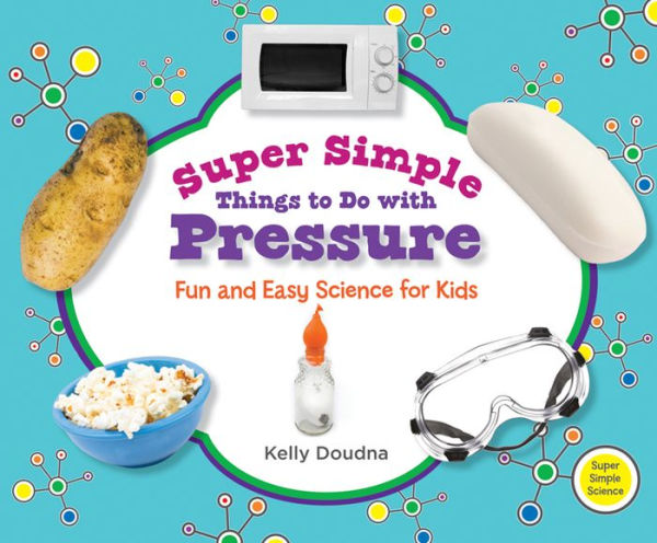 Super Simple Things to Do with Pressure: Fun and Easy Science for Kids eBook
