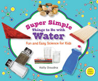 Title: Super Simple Things to Do with Water: Fun and Easy Science for Kids eBook, Author: Kelly Doudna