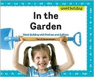 Title: In the Garden: Word Building with Prefixes and Suffixes, Author: Pam Scheunemann