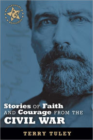 Title: Stories of Faith and Courage from the Civil War, Author: Terry Tuley