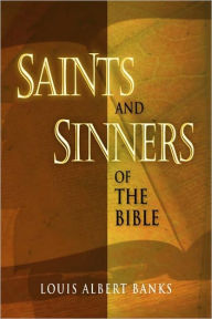 Title: Saints and Sinners of the Bible, Author: Louis A. Banks