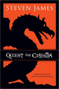 Title: Quest for Celestia: A Reimagining of the Pilgrim's Progress, Author: Steven James