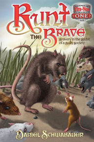 Title: Runt the Brave: Bravery in the Midst of a Bully Society (Legends of Tira-Nor Series #1), Author: Daniel Schwabauer