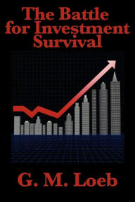 Title: The Battle for Investment Survival: Complete and Unabridged by G. M. Loeb, Author: G. M. Loeb