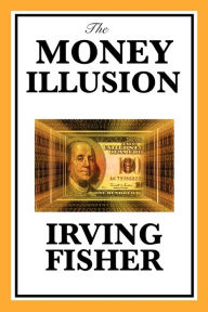 Title: The Money Illusion, Author: Irving Fisher