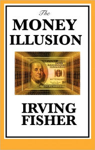 Title: The Money Illusion, Author: Irving Fisher