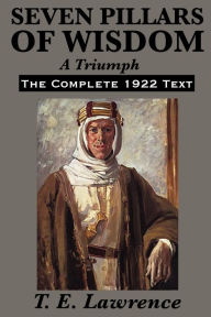 Title: Seven Pillars of Wisdom: A Triumph, Author: T. E. Lawrence