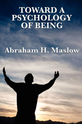 Toward A Psychology Of Being By Abraham H Maslow