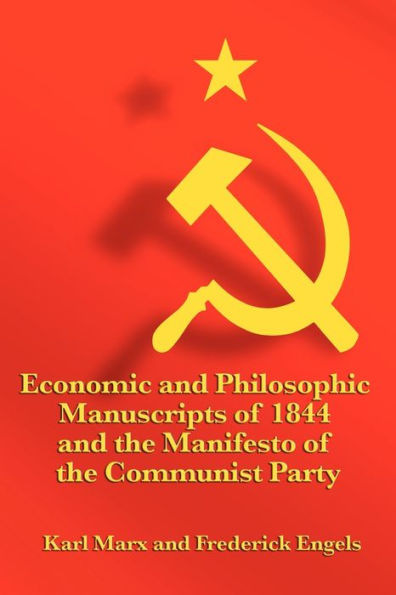 Economic and Philosophic Manuscripts of 1844 the Manifesto Communist Party