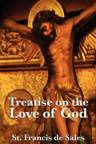 Title: Treatise on the Love of God, Author: St Francis De Sales