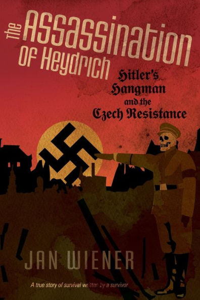 The Assassination of Heydrich: Hitler's Hangman and the Czech Resistance