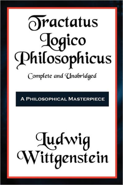 Tractatus Logico-Philosophicus Complete and Unabridged