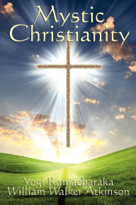 Title: Mystic Christianity, Author: Yogi Ramacharaka