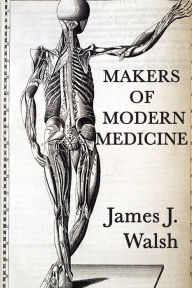Title: Makers of Modern Medicine, Author: James J. Walsh