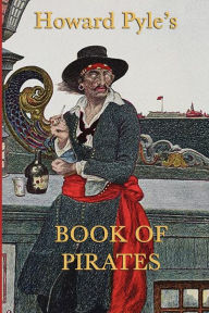 Title: Howard Pyle's Book of Pirates, Author: Howard Pyle