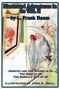 Title: Illustrated Adventures in Oz Vol II: Dorothy and the Wizard in Oz, the Road to Oz, and the Emerald City of Oz, Author: L. Frank Baum