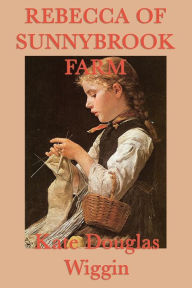 Title: Rebecca of Sunnybrook Farm, Author: Kate Douglas Wiggin