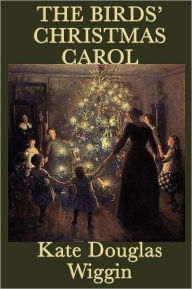 Title: The Birds' Christmas Carol, Author: Kate Douglas Wiggin