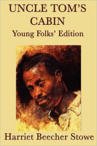 Title: Uncle Tom's Cabin - Young Folks' Edition, Author: Harriet Beecher Stowe