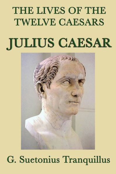 the Lives of Twelve Caesars -Julius Caesar