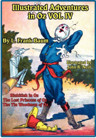 Title: Illustrated Adventures in Oz Vol IV: Rinkitink in Oz, the Lost Princess of Oz, and the Tin Woodman of Oz, Author: L. Frank Baum