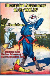 Title: Illustrated Adventures in Oz Vol IV: Rinkitink in Oz, the Lost Princess of Oz, and the Tin Woodman of Oz, Author: L. Frank Baum