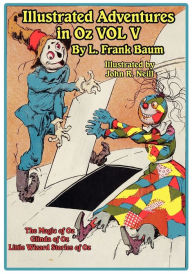 Title: The Illustrated Adventures in Oz Vol V: The Magic of Oz, Glinda of Oz, the Little Wizard Stories of Oz, Author: L. Frank Baum