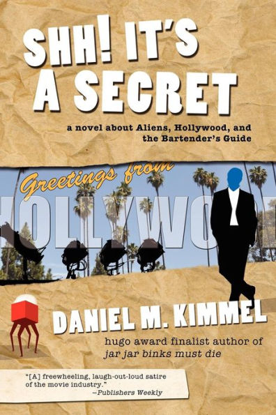 Shh! It's A Secret: Novel about Aliens, Hollywood, and the Bartender's Guide
