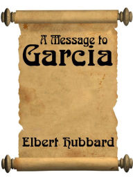 Title: A Message To Garcia (with Linked Toc), Author: Elbert Hubbard