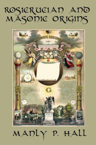 Title: Rosicrucian and Masonic Origins, Author: Manly P. Hall