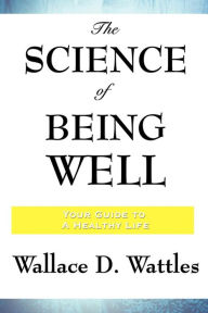 Title: The Science of Being Well, Author: Wallace D. Wattles