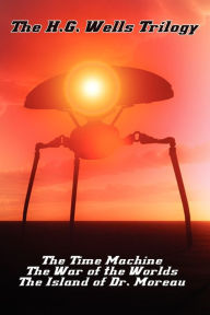 Title: The H.G. Wells Trilogy: The Time Machine The, War of the Worlds, and the Island of Dr. Moreau, Author: H. G. Wells