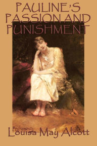 Title: Pauline's Passion and Punishment, Author: Louisa May Alcott