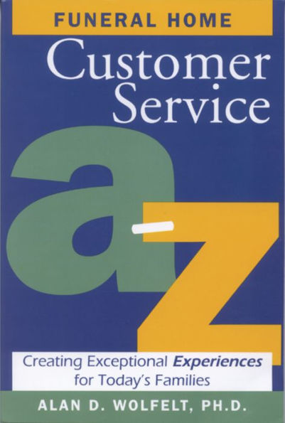 Funeral Home Customer Service A-Z: Creating Exceptional Experiences for Today's Families
