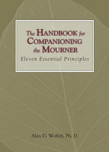 The Handbook for Companioning the Mourner: Eleven Essential Principles