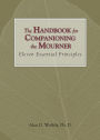 The Handbook for Companioning the Mourner: Eleven Essential Principles