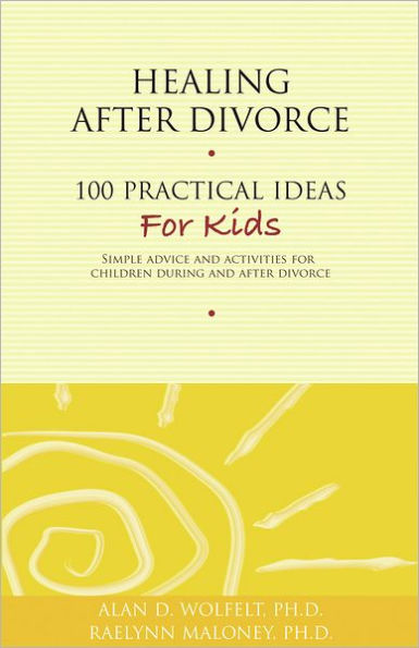 Healing After Divorce: 100 Practical Ideas for Kids