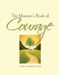 Title: The Mourner's Book of Courage: 30 Days of Encouragement, Author: Alan D. Wolfelt