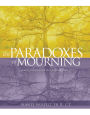 The Paradoxes of Mourning: Healing Your Grief with Three Forgotten Truths